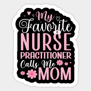 My Favorite Nurse Practitioner Calls Me Mom Mother's Day Sticker